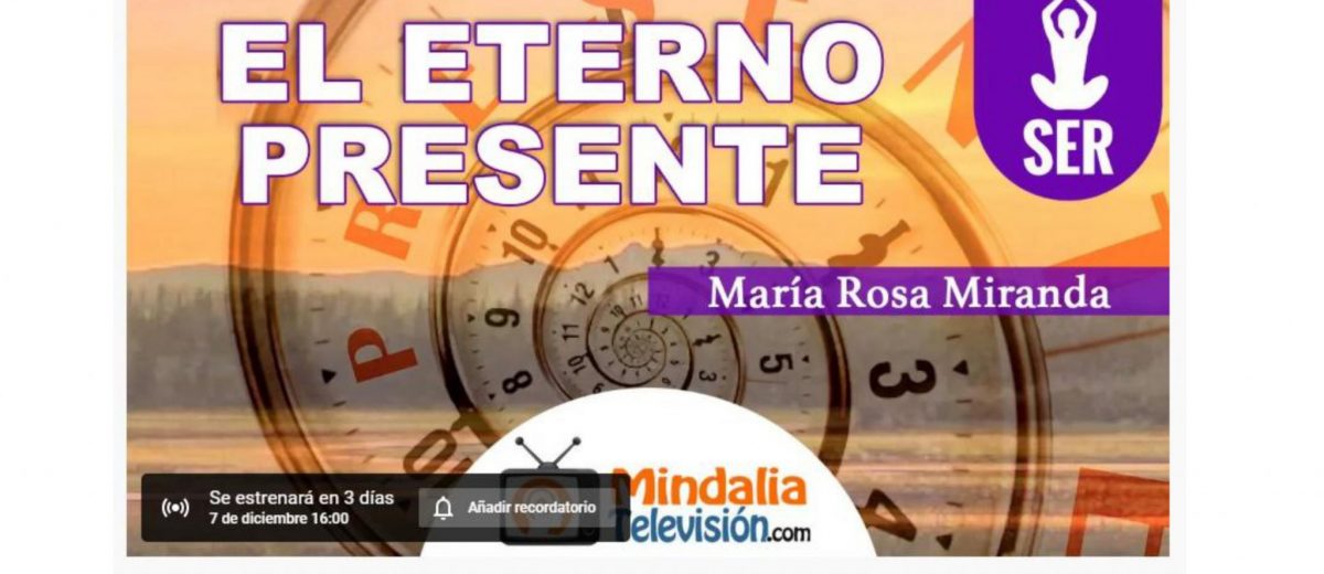 Sábado 7 de diciembre 2019: Estreno en Mindalia Televisión del vídeo de la Conferencia “El Eterno Presente”